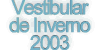 Vestibular de Inverno 2003